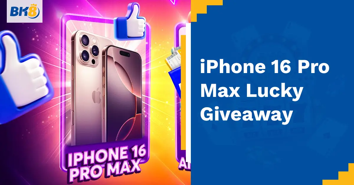 BK8 Iphone 16 Pro Max Lucky Giveaway