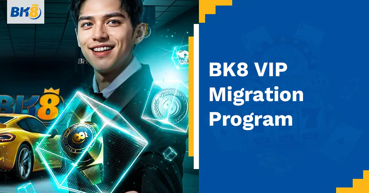 BK8 VIP Migration Program