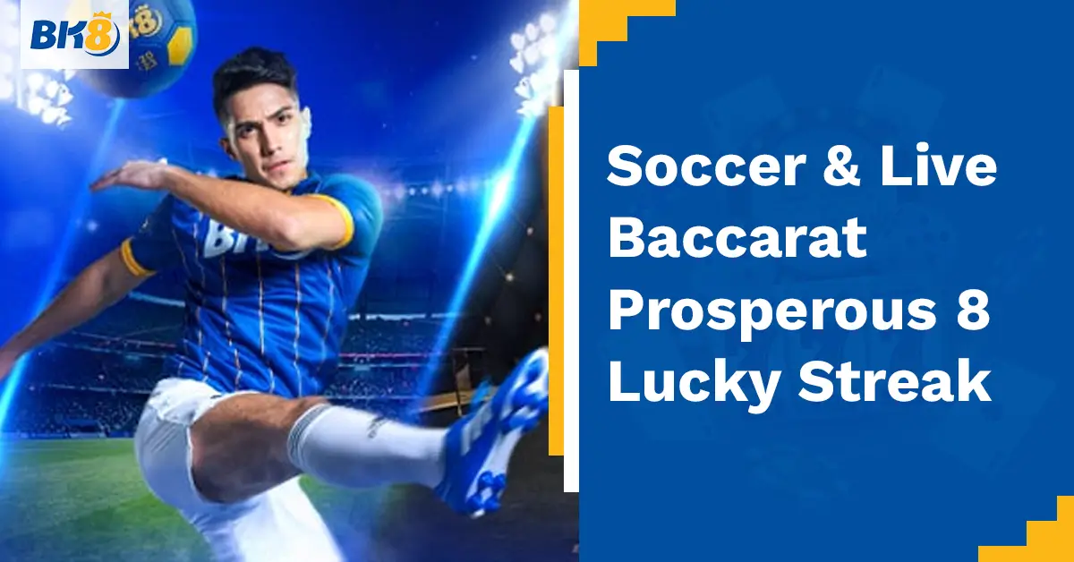 BK8 Soccer Live Baccarat Prosperous 8 Lucky Streak